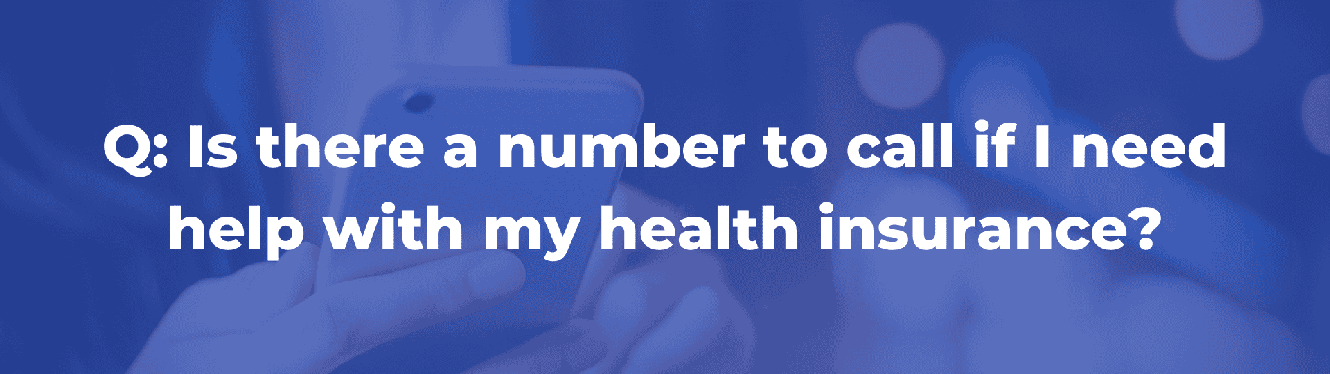 COVID-19 qa 6 FAQ to call if need help with Health Insurance