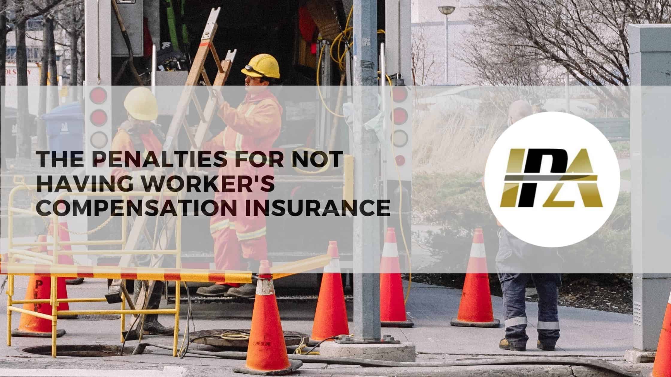 not having Worker's Compensation Insurance penalty