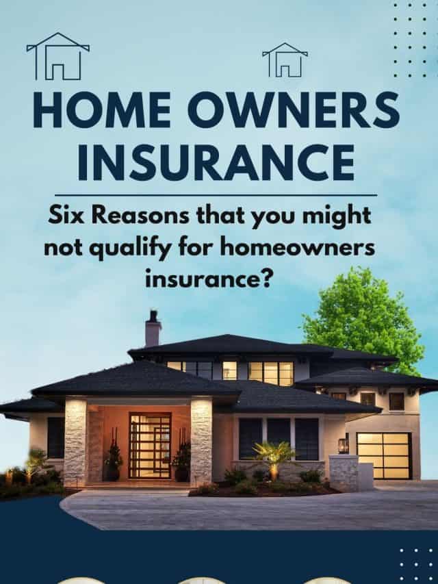 Six Reasons that you might not qualify for homeowners insurance